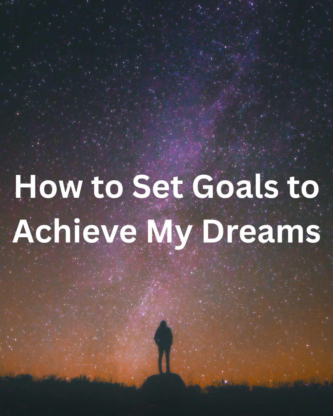 How to Set Goals to Achieve My Dreams