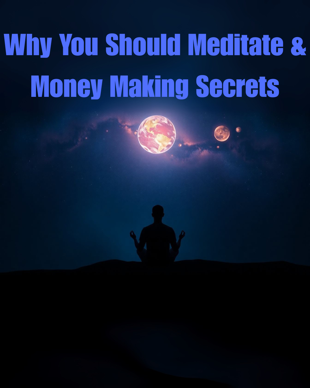 Why You Should Meditate & Money Making Secrets